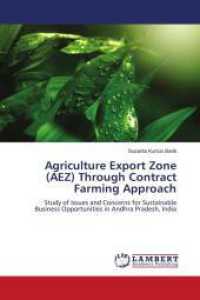 Agriculture Export Zone (AEZ) Through Contract Farming Approach : Study of Issues and Concerns for Sustainable Business Opportunities in Andhra Pradesh, India （Aufl. 2012. 104 S. 220 mm）