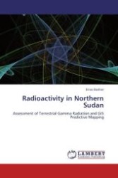 Radioactivity in Northern Sudan : Assessment of Terrestrial Gamma Radiation and GIS Predictive Mapping （Aufl. 2011. 124 S.）