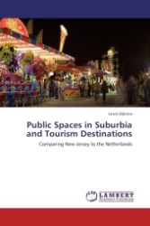 Public Spaces in Suburbia and Tourism Destinations : Comparing New Jersey to the Netherlands （2011. 176 S.）