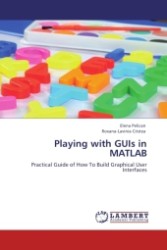 Playing with GUIs in MATLAB : Practical Guide of How To Build Graphical User Interfaces （2011. 172 S. 220 mm）