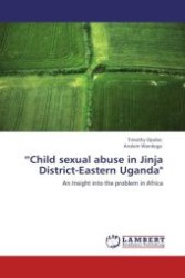 Child sexual abuse in Jinja District-Eastern Uganda" : An Insight into the problem in Africa （Aufl. 2011. 56 S.）