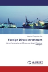 Foreign Direct Investment : Market Penetration and Economic Growth Strategy in Nigeria （Aufl. 2011. 260 S.）