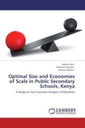 Optimal Size and Economies of Scale in Public Secondary Schools, Kenya : A Study on Cost Function Analysis in Education （Aufl. 2011. 96 S.）