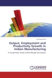 Output, Employment and Productivity Growth in Indian Manufacturing : A Comparative Study of West Bengal and Gujarat （2011. 236 S.）