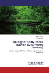 Biology of spiny-cheek crayfish (Orconectes limosus) : and the study of factors influencing its invasive spreading （2011. 116 S. 220 mm）