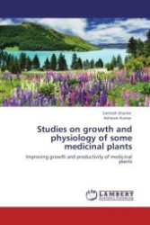 Studies on growth and physiology of some medicinal plants : Improving growth and productivity of medicinal plants （Aufl. 2011. 368 S.）