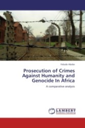 Prosecution of Crimes Against Humanity and Genocide In Africa : A comparative analysis （2011. 124 S.）