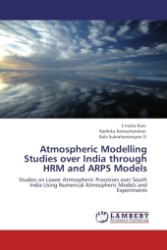 Atmospheric Modelling Studies over India through HRM and ARPS Models : Studies on Lower Atmospheric Processes over South India Using Numerical Atmospheric Models and Experiments （2011. 220 S.）