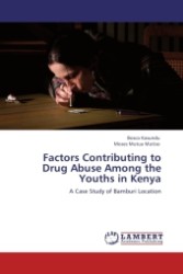 Factors Contributing to Drug Abuse Among the Youths in Kenya : A Case Study of Bamburi Location （2011. 76 S.）