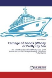 Carriage of Goods (Wholly or Partly) By Sea : The salient issues in the CMI/UNCITRAL Draft Instrument on the Carriage of Goods (Wholly or Partly) by sea （Aufl. 2012. 60 S. 220 mm）