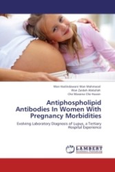 Antiphospholipid Antibodies In Women With Pregnancy Morbidities : Evolving Laboratory Diagnosis of Lupus, a Tertiary Hospital Experience （2011. 56 S.）