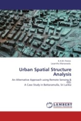Urban Spatial Structure Analysis : An Alternative Approach using Remote Sensing & GIS: A Case Study in Battaramulla, Sri Lanka （Aufl. 2011. 88 S.）