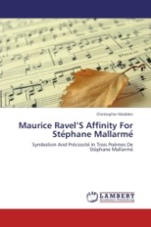 Maurice Ravel S Affinity For Ste phane Mallarme : Symbolism And Pre ciosite  In Trois Poe mes De Ste phane Mallarmé （Aufl. 2011. 80 S.）