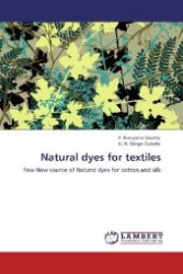 Natural dyes for textiles : Few New source of Natural dyes for cotton and silk （Aufl. 2011. 164 S. 220 mm）