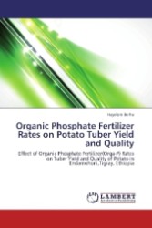 Organic Phosphate Fertilizer Rates on Potato Tuber Yield and Quality : Effect of Organic Phosphate Fertilizer(Orga-P) Rates on Tuber Yield and Quality of Potato in Endamohoni,Tigray, Ethiopia （2012. 112 S. 220 mm）