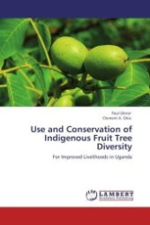 Use and Conservation of Indigenous Fruit Tree Diversity : For Improved Livelihoods in Uganda （2011. 80 S. 220 mm）