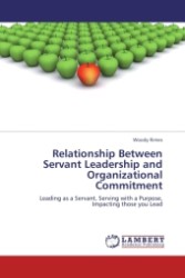 Relationship Between Servant Leadership and Organizational Commitment : Leading as a Servant, Serving with a Purpose, Impacting those you Lead （Aufl. 2011. 116 S. 220 mm）