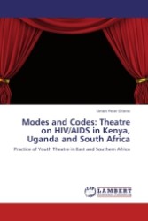 Modes and Codes: Theatre on HIV/AIDS in Kenya, Uganda and South Africa : Practice of Youth Theatre in East and Southern Africa （2011. 276 S. 220 mm）