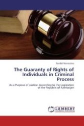 The Guaranty of Rights of Individuals in Criminal Process : As a Purpose of Justice: According to the Legislation of the Republic of Azerbaijan （Aufl. 2011. 144 S.）