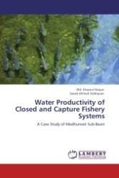 Water Productivity of Closed and Capture Fishery Systems : A Case Study of Modhumoti Sub-Basin （2011. 88 S.）
