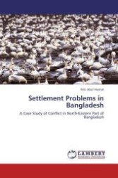 Settlement Problems in Bangladesh : A Case Study of Conflict in North-Eastern Part of Bangladesh （Aufl. 2011. 92 S.）