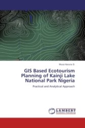 GIS Based Ecotourism Planning of Kainji Lake National Park Nigeria : Practical and Analytical Approach （Aufl. 2011. 96 S.）