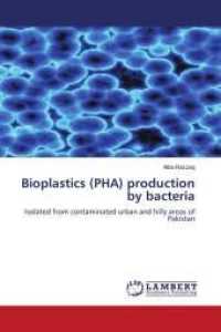 Bioplastics (PHA) production by bacteria : Isolated from contaminated urban and hilly areas of Pakistan （Aufl. 2012. 120 S. 220 mm）