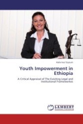 Youth Impowerment in Ethiopia : A Critical Appraisal of The Exisiting Legal and Institutional Frameworkes （Aufl. 2011. 132 S.）