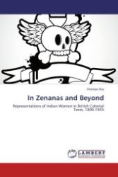 In Zenanas and Beyond : Representations of Indian Women in British Colonial Texts, 1800-1935 （Aufl. 2011. 328 S.）