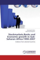 Stockmarkets,Banks and Economic growth in Sub-Saharan Africa:1990-2007 : Evidence from selected Countries （Aufl. 2011. 152 S.）