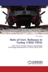 Nets of Iron: Railways in Turkey (1850-1955) : Nets of Iron: Foreign Influence and Railway Technology Development in Turkey (1850-1955) （Aufl. 2011. 112 S.）