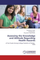 Assessing the Knowledge and Attitude Regarding Health Hazards : of Fast Foods Among College Students of Patiala - India （Aufl. 2011. 76 S.）