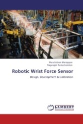 Robotic Wrist Force Sensor : Design, Development & Calibration （Aufl. 2011. 120 S.）
