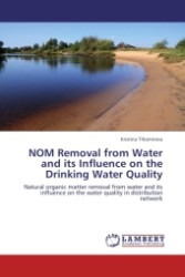 NOM Removal from Water and its Influence on the Drinking Water Quality : Natural organic matter removal from water and its influence on the water quality in distribution network （Aufl. 2011. 172 S. 220 mm）