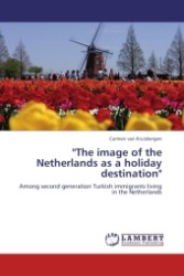 "The image of the Netherlands as a holiday destination" : Among second generation Turkish immigrants living in the Netherlands （Aufl. 2011. 148 S.）