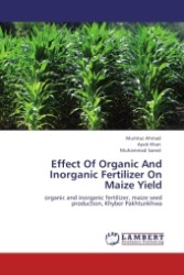 Effect Of Organic And Inorganic Fertilizer On Maize Yield : organic and inorganic fertilizer, maize seed production, Khyber Pakhtunkhwa （Aufl. 2011. 68 S.）