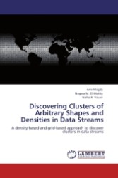Discovering Clusters of Arbitrary Shapes and Densities in Data Streams : A density-based and grid-based approach to discover clusters in data streams （Aufl. 2011. 116 S.）