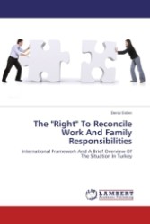 The "Right" To Reconcile Work And Family Responsibilities : International Framework And A Brief Overview Of The Situation In Turkey （Aufl. 2011. 228 S.）