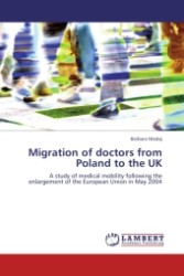 Migration of doctors from Poland to the UK : A study of medical mobility following the enlargement of the European Union in May 2004 （Aufl. 2011. 364 S. 220 mm）