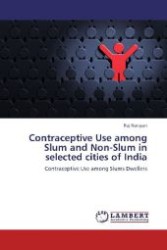 Contraceptive Use among Slum and Non-Slum in selected cities of India : Contraceptive Use among Slums Dwellers （Aufl. 2011. 92 S. 220 mm）