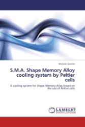 S.M.A. Shape Memory Alloy cooling system by Peltier cells : A cooling system for Shape Memory Alloy based on the use of Peltier cells （Aufl. 2011. 384 S.）