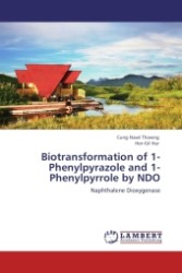 Biotransformation of 1-Phenylpyrazole and 1-Phenylpyrrole by NDO : Naphthalene Dioxygenase （Aufl. 2011. 80 S.）
