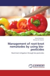 Management of root-knot nematodes by using bio-pesticides : Root-knot mitigation through bio-pesticides （Aufl. 2011. 64 S.）