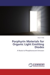 Porphyrin Materials for Organic Light Emitting Diodes : A Route to Phosphorescent Emission （Aufl. 2011. 104 S.）