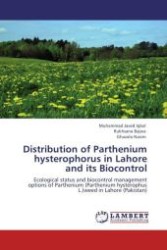 Distribution of Parthenium hysterophorus in Lahore and its Biocontrol : Ecological status and biocontrol management options of Parthenium (Parthenium hysterophus L.)weed in Lahore (Pakistan) （Aufl. 2011. 100 S.）