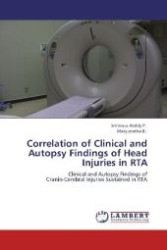 Correlation of Clinical and Autopsy Findings of Head Injuries in RTA : Clinical and Autopsy Findings of Cranio-Cerebral Injuries Sustained in RTA （Aufl. 2012. 64 S. 220 mm）