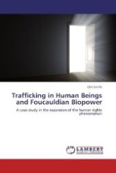 Trafficking in Human Beings and Foucauldian Biopower : A case study in the expansion of the human rights phenomenon （Aufl. 2012. 116 S. 220 mm）