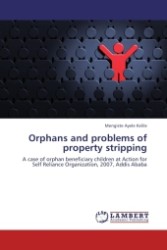 Orphans and problems of property stripping : A case of orphan beneficiary children at Action for Self Reliance Organization, 2007, Addis Ababa （Aufl. 2011. 92 S.）