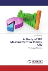 A Study of TRP Measurement in Jammu City : TRP Study of Jammu （Aufl. 2011. 76 S.）