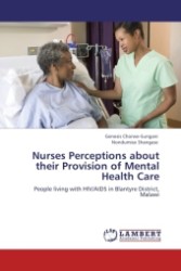 Nurses Perceptions about their Provision of Mental Health Care : People living with HIV/AIDS in Blantyre District, Malawi （Aufl. 2011. 112 S.）